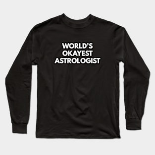 World's Okayest Astrologist Long Sleeve T-Shirt